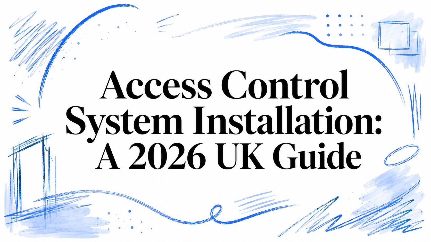 Access Control System Installation: A 2026 UK Guide